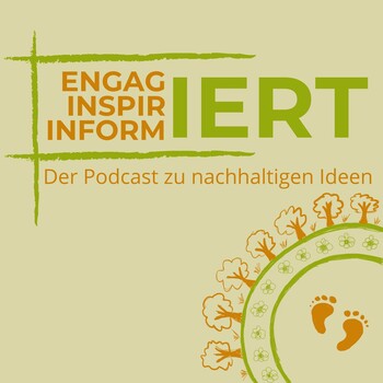 Engagiert, Inspiriert, Informiert. Der Podcast zu nachhaltigen Ideen Engagiert, Inspiriert, Informiert. Der Podcast zu nachhaltigen Ideen